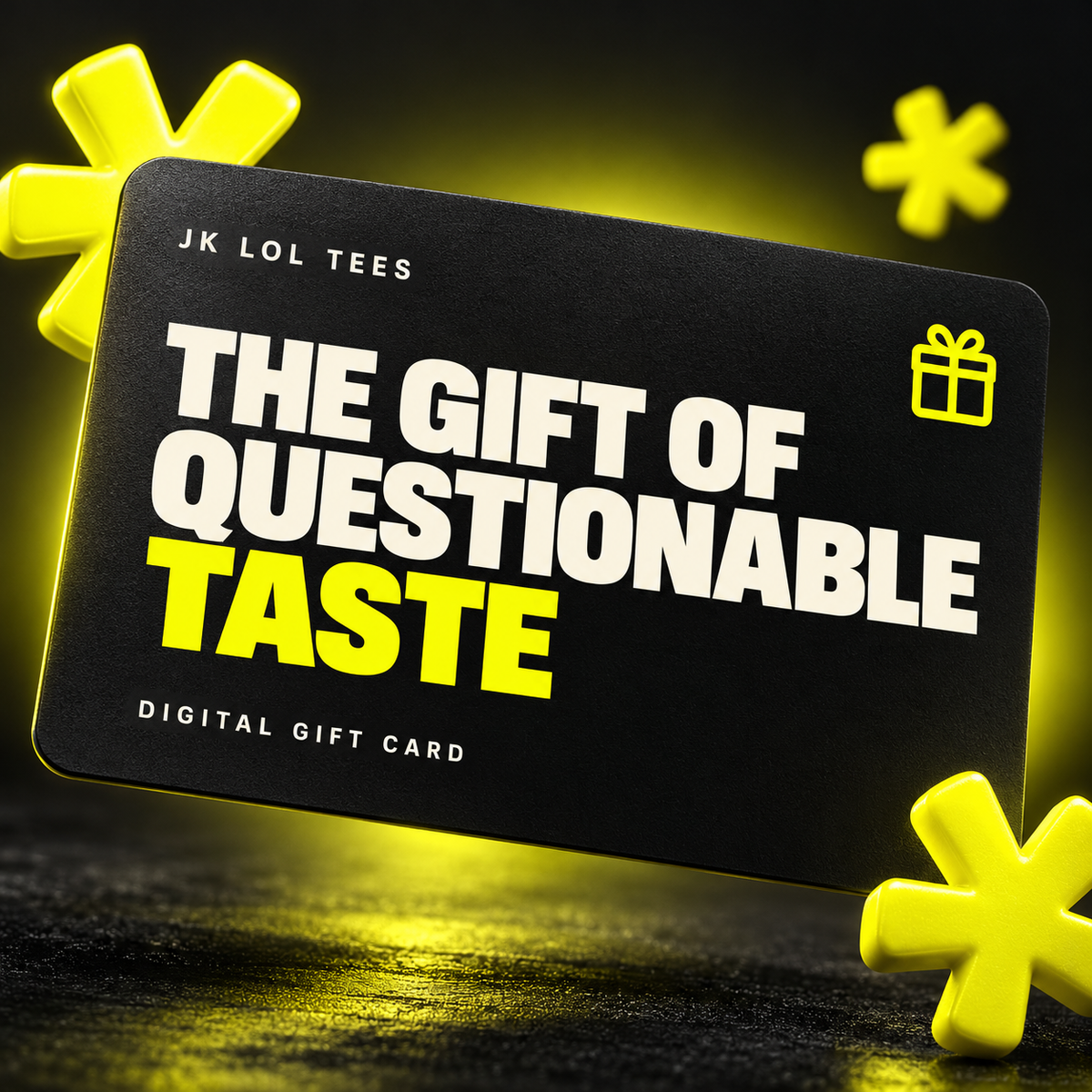 JK LOL TEES digital gift card in black and acid yellow reading The Gift of Questionable Taste